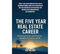 The Five Year Real Estate Career: Achieve personal and financial freedom in 5 years, not 50