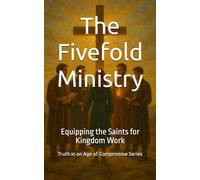 The Fivefold Ministry: Equipping the Saints for Kingdom Work