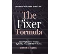 The Fixer Formula: Mastering Business Success by Solving Financial & IRS Obstacles