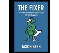 The Fixer: How To Take Broken Companies Off Life Support