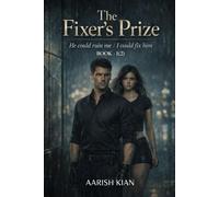 THE FIXER’S PRIZE: He could ruin me / I could fix him