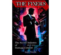 The Fixers: The Secret Industry of Damage Control (1870s-2026)
