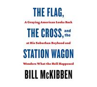 The Flag, the Cross, and the Station Wagon: A Graying American Looks Back at His Suburban Boyhood and Wonders What the Hell Happened