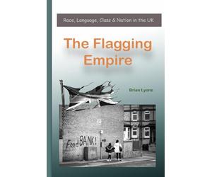 The Flagging Empire: Race, Language, Class and Nation in the UK
