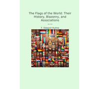 The Flags of the World: Their History, Blazonry, and Associations