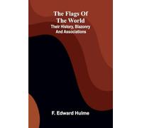 The Flags of the World: Their History, Blazonry, and Associations