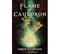 The Flame in the Cauldron: A Book of Old-Style Witchery
