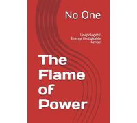 The Flame of Power: Unapologetic Energy, Unshakable Center