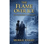 The Flame Over Ice: Keeper of Shattered Time - Book Five