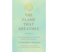 The Flame That Breathes Volume II: A Sacred Passage into the Unrestricted Breath of Soul Expression Scrolls of Embodied Remembrance: for the One Who Was Not Allowed to Inhal