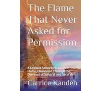 The Flame That Never Asked for Permission: A Copious Scroll by Serai'ah in Flame, Channeled Through the Oversoul of Sahar'el and Serai'ah