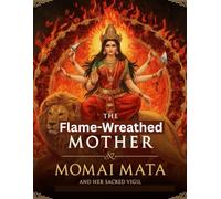 The Flame-Wreathed Mother: Momai Mata and Her Sacred Vigil