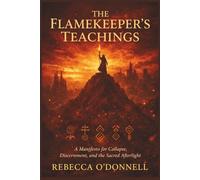 The Flamekeeper’s Teachings: A Manifesto for Collapse, Discernment, and the Sacred Afterlight