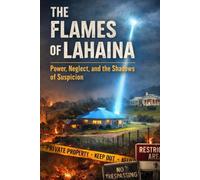 The Flames of Lahaina: Power, Neglect, and the Shadows of Suspicion