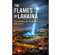 The Flames of Lahaina: Power, Neglect, and the Shadows of Suspicion
