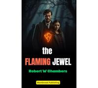 The Flaming Jewel: A Classic Adventure of Crime and Romance