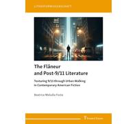 The Flâneur and Post-9/11 Literature: Texturing 9/11 through Urban Walking in Contemporary American Fiction
