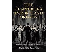 The Flapper Era in Portland Oregon: A Socio-Economic and Political Review