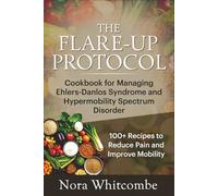 The Flare-Up Protocol: Cookbook for Managing Ehlers-Danlos Syndrome and Hypermobility Spectrum Disorder
