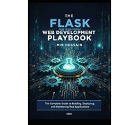 The Flask Web Development Production Playbook: The Complete Guide to Building, Deploying, and Maintaining Real Applications
