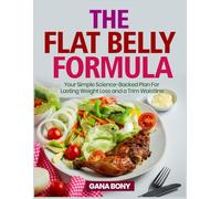 THE FLAT BELLY FORMULA: Your Simple Science-Backed Plan for Lasting Weight Loss and a Trim Waistline