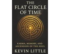 The Flat Circle of Time: Karma, Memory, and Ascension of the Soul