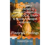 The Flavor Chronicles: A Recipe Collection NOTE BOOK, Savor & Spice: A Recipe Journey: Flavors & Findings