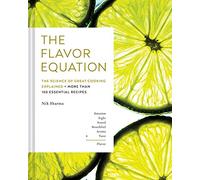 The Flavor Equation: The Science of Great Cooking Explained + More Than 100 Essential Recipes