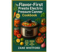 The Flavor-First Presto Electric Pressure Canner Cookbook: Preserve With Taste - Small-Batch, Fast Recipes for Fruits, Veggies & Meals