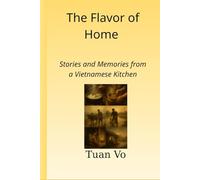 The Flavor of Home: Stories and Memories from a Vietnamese Kitchen