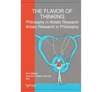 The Flavor of Thinking: Philosophy in Artistic Research - Artistic Research in Philosophy