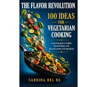 THE FLAVOR REVOLUTION: 100 IDEAS FOR VEGETARIAN COOKING