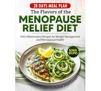 The Flavors of the Menopause Relief Diet: Anti-Inflammatory Recipes for Weight Management and Menopausal Health
