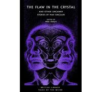 The Flaw in the Crystal: And Other Uncanny Stories by May Sinclair