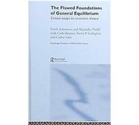 The Flawed Foundations of General Equilibrium, Routledge Frontiers of Political Economy Alejandro Nadal, Alejandro Nadal Egea, Carlo Benetti, Carlos Salas, Frank Ackerman, Kevin P. Gallagher (Auteur)