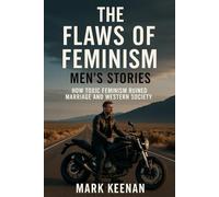 The Flaws of Feminism - Men's Stories: How Toxic Feminism Ruined Marriage and Western Society