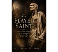 The Flayed Saint: Marco d’Agrate, Anatomy, and the Renaissance Masterpiece That Shocked Milan