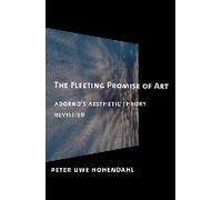 The Fleeting Promise Of Art: Adorno's Aesthetic Theory Revisited