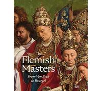 The Flemish Masters From Van Eyck to Bruegel /anglais