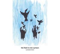 The Flesh Is Not A Prison