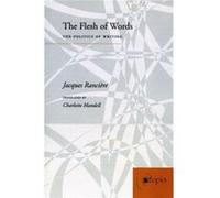 The Flesh of Words by Jacques Ranciere Jacques Ranciere (Auteur)