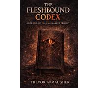 The Fleshbound Codex: Book One of The Pale Market Trilogy