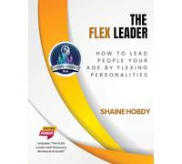 The FLEX Leader: How to Lead People Your Age by Flexing Personalities