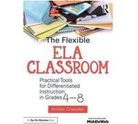 The Flexible ELA Classroom: Practical Tools for Differentiated Instruction in Grades 4-8 - [Version Originale] Inconnu (Auteur)