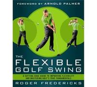 The Flexible Golf Swing by Roger Fredericks Roger Fredericks (Auteur)