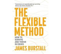 The Flexible Method: How to Survive and Thrive in Crisis