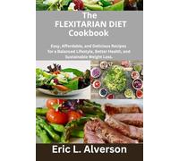 The Flexitarian Diet Cookbook for Beginners 2025: Flexitarian diet for seniors, busy professionals, moms, Anti-inflammatory, quick and easy recipes,Air fryer, Low-Carb,gluten free, vegetarian, vegan