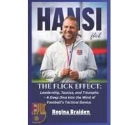 The Flick Effect: Leadership, Tactics, And Triumphs A Deep Dive Into The Mind Of Footballs Tactical Genius