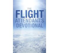 The Flight Attendant's Devotional: A 40 Day Christian Devotional for Flight Attendants Who Want to Grow Closer to Jesus, Strengthen Their Faith, Find ... Times, and Discover Purpose Above the Clouds