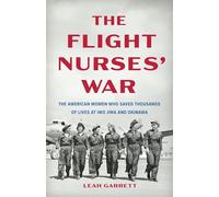 The Flight Nurses’ War: The American Women Who Saved Thousands of Lives at Iwo Jima and Okinawa